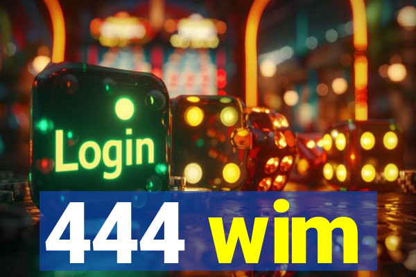 444 wim